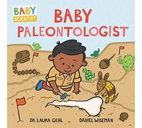 Baby Paleontologist: An Adorable Science Board Book About Fossils, Dinosaurs, and Discovery for Kids (Ages 0-4)