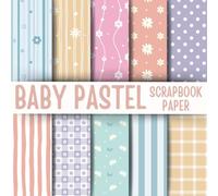 Baby Pastel Scrapbook Paper: Double-Sided Decorative Scrapbooking Pages, Decoupage, DIY, Craft Papers for Junk Journals, Wrapping Paper , Card Making And More