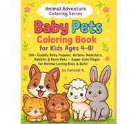 Baby Pets Coloring Book for Kids Ages 4-8!: 100+ Cuddly Baby Puppies, Kittens, Hamsters, Rabbits & Farm Pets - Super Cute Pages for Animal-Loving Boys & Girls!
