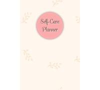 Baby Pink Cover: Self-Care Planner for daily reflection, planning, and restoring your inner peace, to help you stay on top of your physical and mental well-being, 120 pages, Size 6” x 9”.