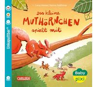 Baby Pixi (unkaputtbar) 177: Das kleine Muthörnchen spielt mit: Unzerstörbares Babybuch ab 1 Jahr mit einer Geschichte zum Mutmachen und Mitmachen