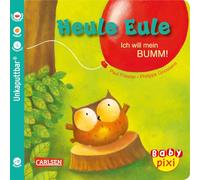 Baby Pixi (unkaputtbar) 81: Heule Eule: Ich will mein BUMM!: Ein Baby-Buch ab 12 Monaten (81)