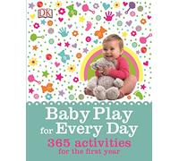 Baby Play for Every Day: 365 Activities for the First Year