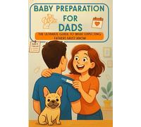 BABY PREPARATION FOR DADS: The ultimate guide to what expecting fathers must know