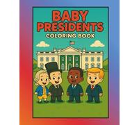 Baby Presidents: Adorable U.S. Presidents for Kids to Color - Fun History Facts and Coloring Pages for Toddlers, Preschool, Kindergarten, and Early Learners