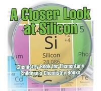 Baby Professor A Closer Look at Silicon - Chemistry Book for (Copertina rigida)