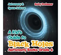 Baby Professor A Kid's Guide to Black Holes Astronomy Books Grade 6 (Tascabile)