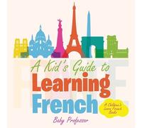Baby Professor A Kid's Guide to Learning French A Children's Learn F (Tascabile)