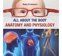 Baby Professor All about the Body Anatomy and Physiology (Tascabile)