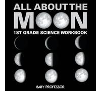 Baby Professor All About The Moon (Phases of the Moon) 1st Grade Sci (Tascabile)