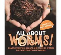 All About Worms Characteristics, Groups and Types of Worms R (Copertina rigida)
