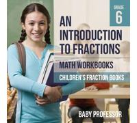 Baby Professor An Introduction to Fractions - Math Workbooks Grade 6 (Tascabile)
