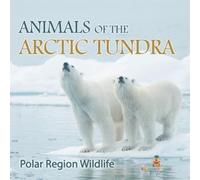 Animals of the Arctic Tundra: Polar Region Wildlife