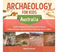 Baby Professor Archaeology for Kids - Australia - Top Archaeological (Tascabile)