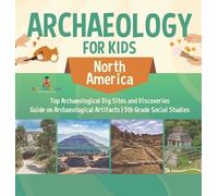 Baby Professor Archaeology for Kids - North America - Top Arc (Copertina rigida)
