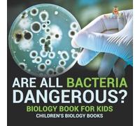 Baby Professor Are All Bacteria Dangerous? Biology Book for Kids C (Tascabile)