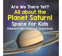 Baby Professor Are We There Yet? All About the Planet Saturn Space (Tascabile)