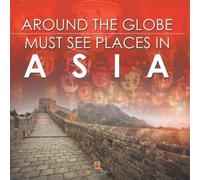 Around The Globe - Must See Places in Asia