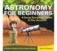 Baby Professor Astronomy For Beginners (Tascabile)