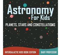 Baby Professor Astronomy For Kids Planets, Stars and Constellations (Tascabile)