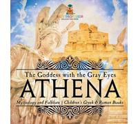 Athena: The Goddess with the Gray Eyes - Mythology and Folklore | Children's Greek & Roman Books