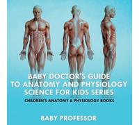 Baby Professor Baby Doctor's Guide To Anatomy and Physiology (Tascabile)