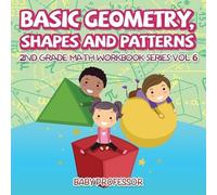 Baby Professor Basic Geometry, Shapes and Patterns 2nd Grade Math Wo (Tascabile)
