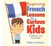 Baby Professor Beginning French Lessons for Curious Kids A Children' (Tascabile)