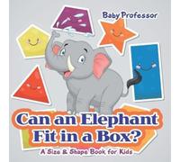 Baby Professor Can an Elephant Fit in a Box? A Size & Shape Book for (Tascabile)