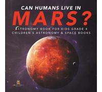 Baby Professor Can Humans Live in Mars? Astronomy Book for Kids Grad (Tascabile)