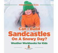 Baby Professor Can I Build Sandcastles On A Snowy Day? Weathe (Copertina rigida)