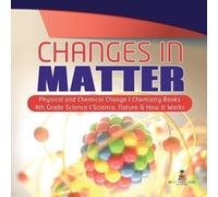 Baby Professor Changes in Matter Physical and Chemical Change Chemis (Tascabile)