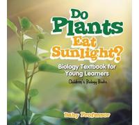 Baby Professor Do Plants Eat Sunlight? Biology Textbook for Young Le (Tascabile)