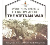 Baby Professor Everything There Is to Know about the Vietnam War - H (Tascabile)