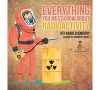 Baby Professor Everything You Must Know about Radioactivity 6 (Copertina rigida)