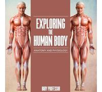 Baby Professor Exploring the Human Body Anatomy and Physiology (Tascabile)