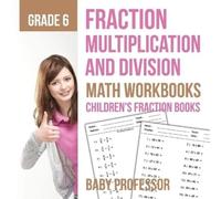 Baby Professor Fraction Multiplication and Division - Math Workbooks (Tascabile)