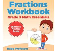 Baby Professor Fractions Workbook Grade 3 Math Essentials (Tascabile)