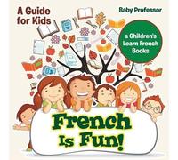 Baby Professor French Is Fun A Guide for Kids a Children's Learn Fr (Tascabile)