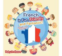 Baby Professor French is Fun, Friendly and Fantastic A Children's L (Tascabile)