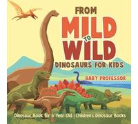 Baby Professor From Mild to Wild, Dinosaurs for Kids - Dinosaur Book (Tascabile)