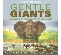 Baby Professor Gentle Giants - Edutaining Facts about the Elephants (Tascabile)
