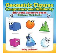 Baby Professor Geometric Figures, Congruence and Similarity - 6th Gr (Tascabile)