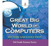 Baby Professor Great Big World of Computers - History and Evolution (Tascabile)