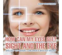 Baby Professor How Can My Eyes See? Sight and the Eye - Biology 1st (Tascabile)