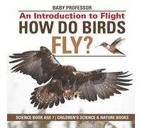 Baby Professor How Do Birds Fly? An Introduction to Flight - Science (Tascabile)