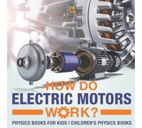 Baby Professor How Do Electric Motors Work? Physics Books for Kids C (Tascabile)