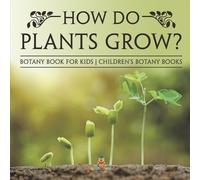 Baby Professor How Do Plants Grow? Botany Book for Kids Children's B (Tascabile)