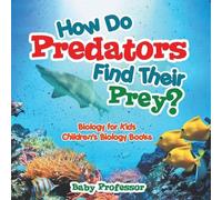 Baby Professor How Do Predators Find Their Prey? Biology for Kids Ch (Tascabile)
