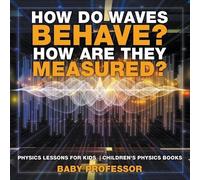 Baby Professor How Do Waves Behave? How Are They Measured? Physics L (Tascabile)